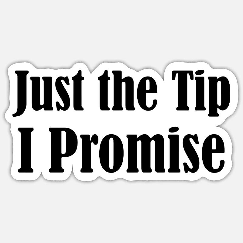 'just the tip i promise' Sticker | Spreadshirt